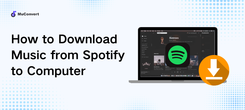 How to Download Songs from Spotify to Computer